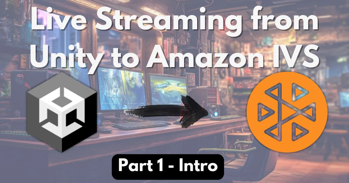 Live Streaming from Unity with Amazon IVS - Part 1