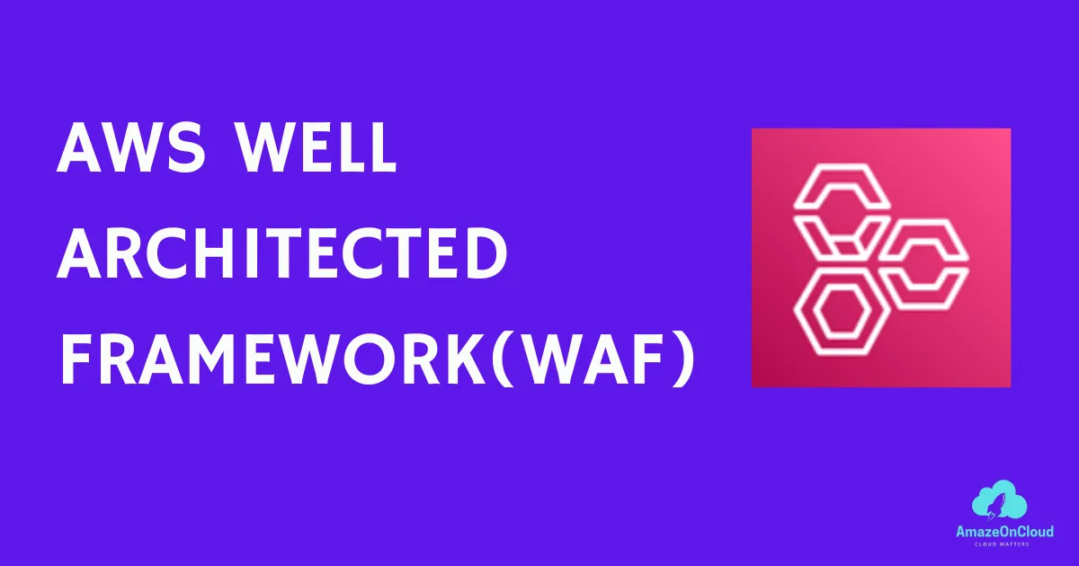 AWS Well Architected Framework - Comprehensive guide