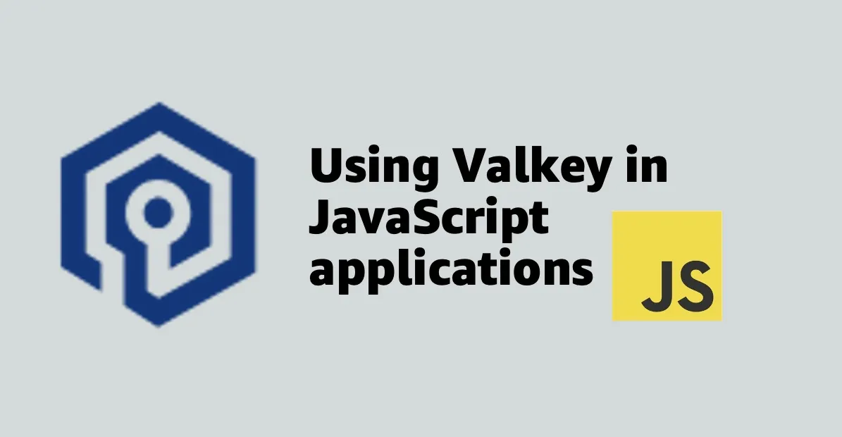 Getting started with Valkey using JavaScript