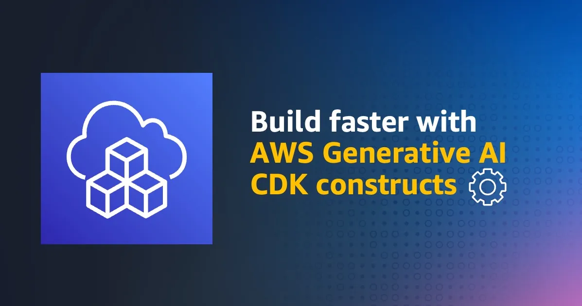 Use AWS Generative AI CDK constructs to speed up app development